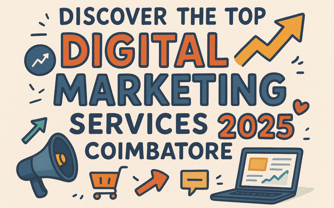 Why 2025 Is the Best Year to Invest in Digital Marketing Services Coimbatore